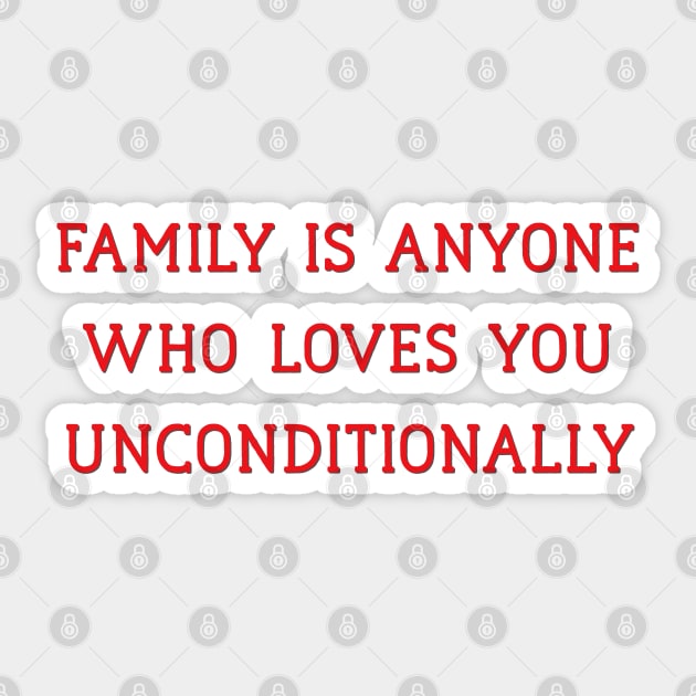 Family is Anyone Who Loves You Unconditionally Sticker by Yourfavshop600